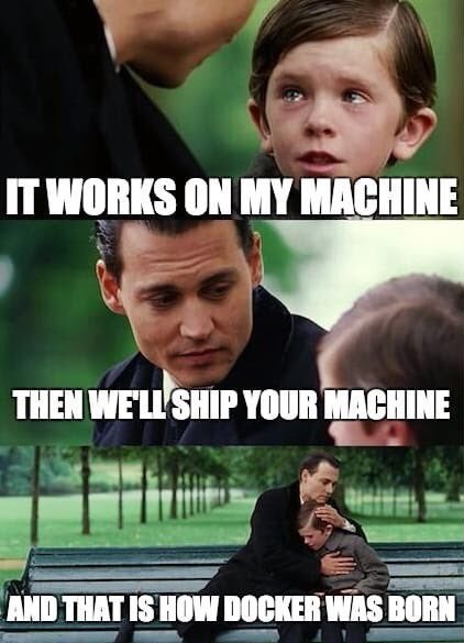 A three panel meme with an old man talking to a child. The child says "it works on my machine". The old man replies with "then we'll ship your machine". The last panel says "and that is how docker was born".