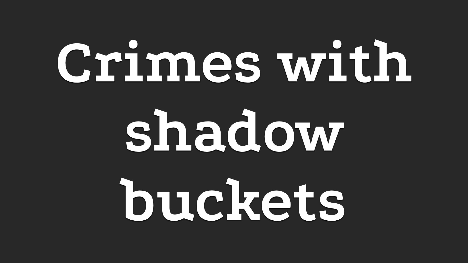 Text in giant letters: 'Crimes with shadow buckets'