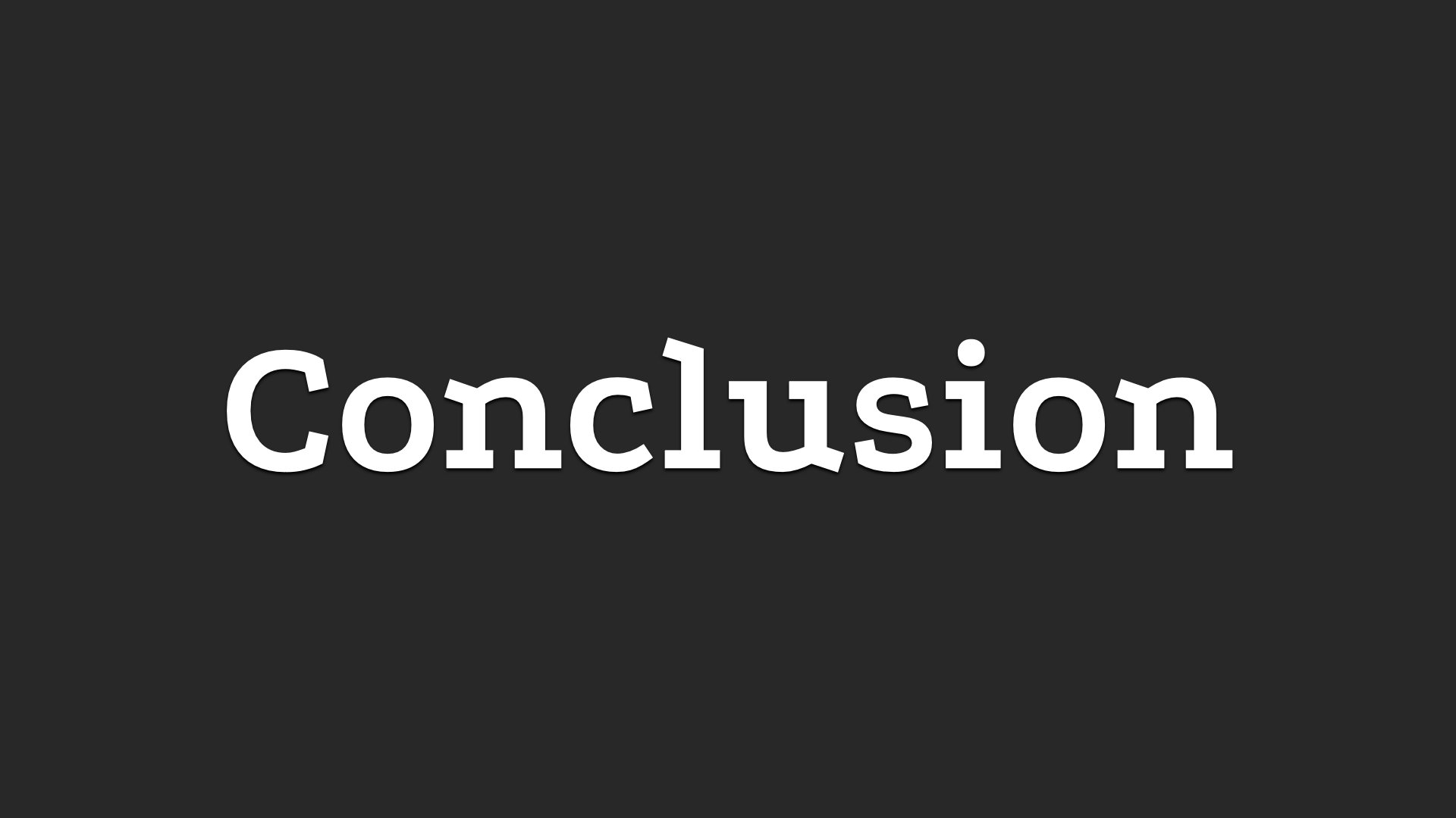 Text in giant letters: 'Conclusion'