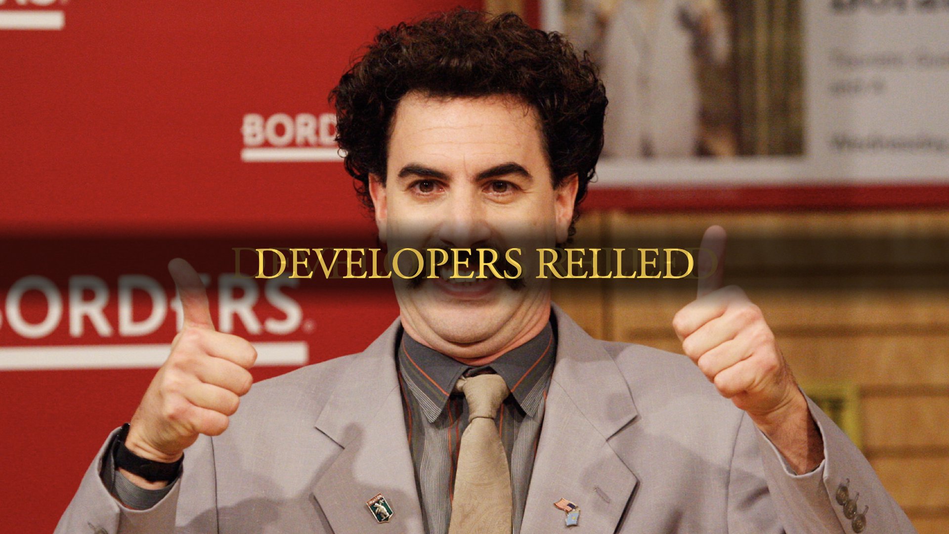 A Borat 'great success' meme with 'Developers relled' over it in dark souls text.