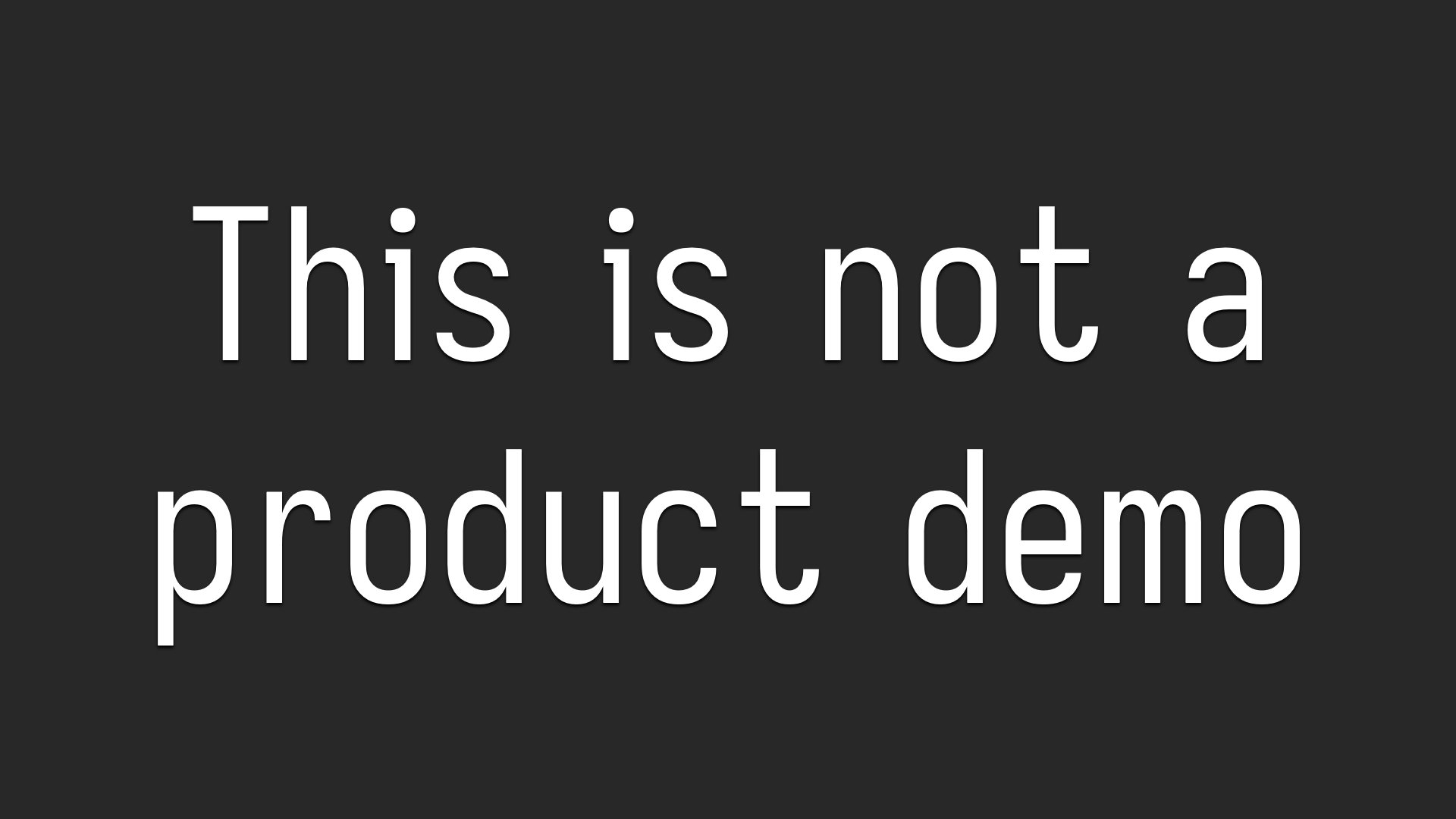 This is not a product demo.