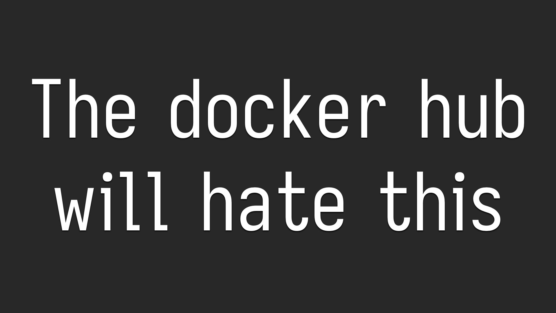 The Docker Hub hates this